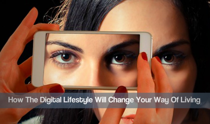 How The Digital Lifestyle Will Change Your Way Of Living - TVD How The Digital Lifestyle Will Change Your Way Of Living - TVD