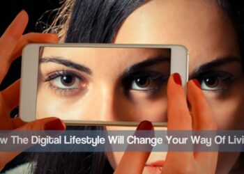 How The Digital Lifestyle Will Change Your Way Of Living - TVD