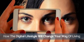 How The Digital Lifestyle Will Change Your Way Of Living - TVD