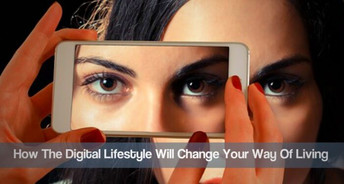 How The Digital Lifestyle Will Change Your Way Of Living - TVD