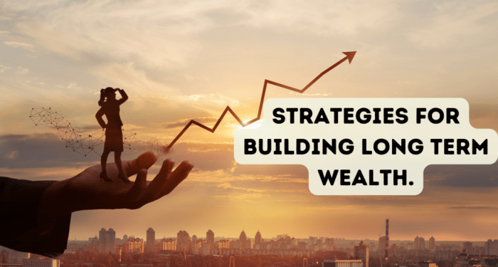 Strategies for Building Long Term Wealth. - Demands Jobs.com